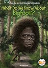 What Do We Know About Bigfoot? by Steve Korté