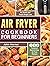 Air Fryer Cookbook for Begi...