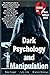 Dark Psychology And Manipulation: 8 BOOKS IN 1: The Guide to Influence Anyone.How to Analyze People,Avoid Gaslighting Effect,Disarming a Narcissist, ... 50 Mind Control and Brainwashing Techniques.
