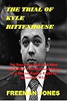 THE TRIAL OF KYLE RITTENHOUSE: An American Lad who Shot and Killed Two Demonstrators at a Racial Equity Fight in Kenosha, Wis.