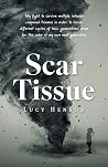 Scar Tissue: My Fight to Survive Multiple Intense Compound Traumas Scar Tissue: My Fight to Survive Multiple Intense Compound Traumas