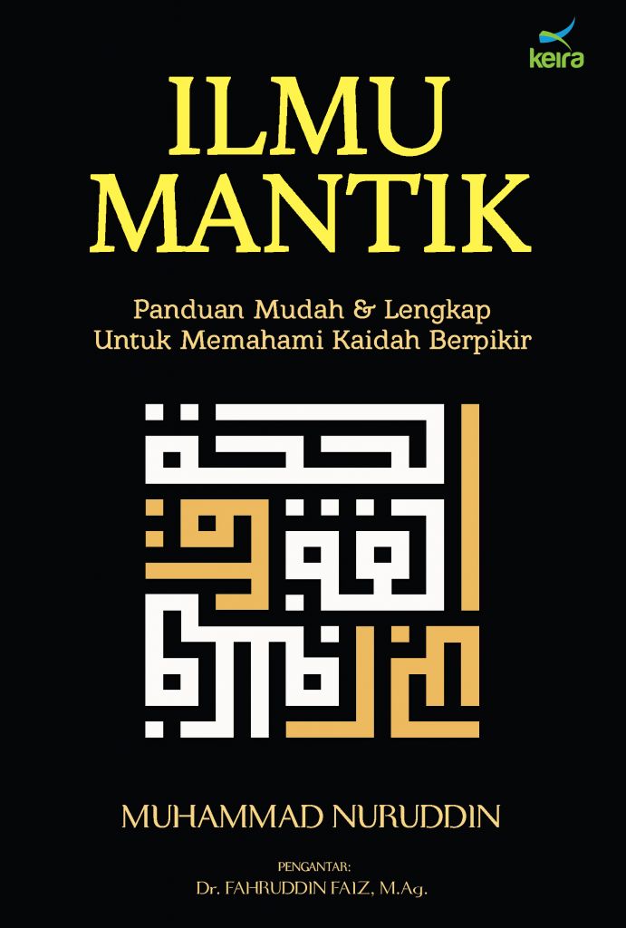 Ilmu Mantik: Panduan Mudah dan Lengkap untuk Memahami Kaidah Berpikir (Hardcover)
