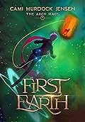 First Earth: A YA Fantasy Adventure to a Magic Planet