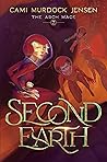 Second Earth: A YA Fantasy Adventure to the Planet's Core (Arch Mage #2) Second Earth: A YA Fantasy Adventure to the Planet's Core (Arch Mage #2)