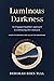 Luminous Darkness: An Engag...