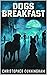Dogs Breakfast by Christopher Cunningham