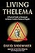 Living Thelema: A Practical Guide to Attainment in Aleister Crowley's System of Magick
