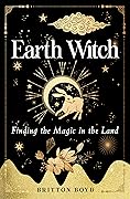 Earth Witch: Finding Magic in the Land (Wisdom of Witchcraft)
