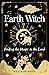 Earth Witch: Finding Magic in the Land (Wisdom of Witchcraft)