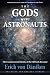 The Gods Were Astronauts: The Extraterrestrial Identity of the Old Gods Revealed (Erich von Daniken Library)