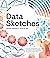 Data Sketches: A journey of imagination, exploration, and beautiful data visualizations (AK Peters Visualization Series)
