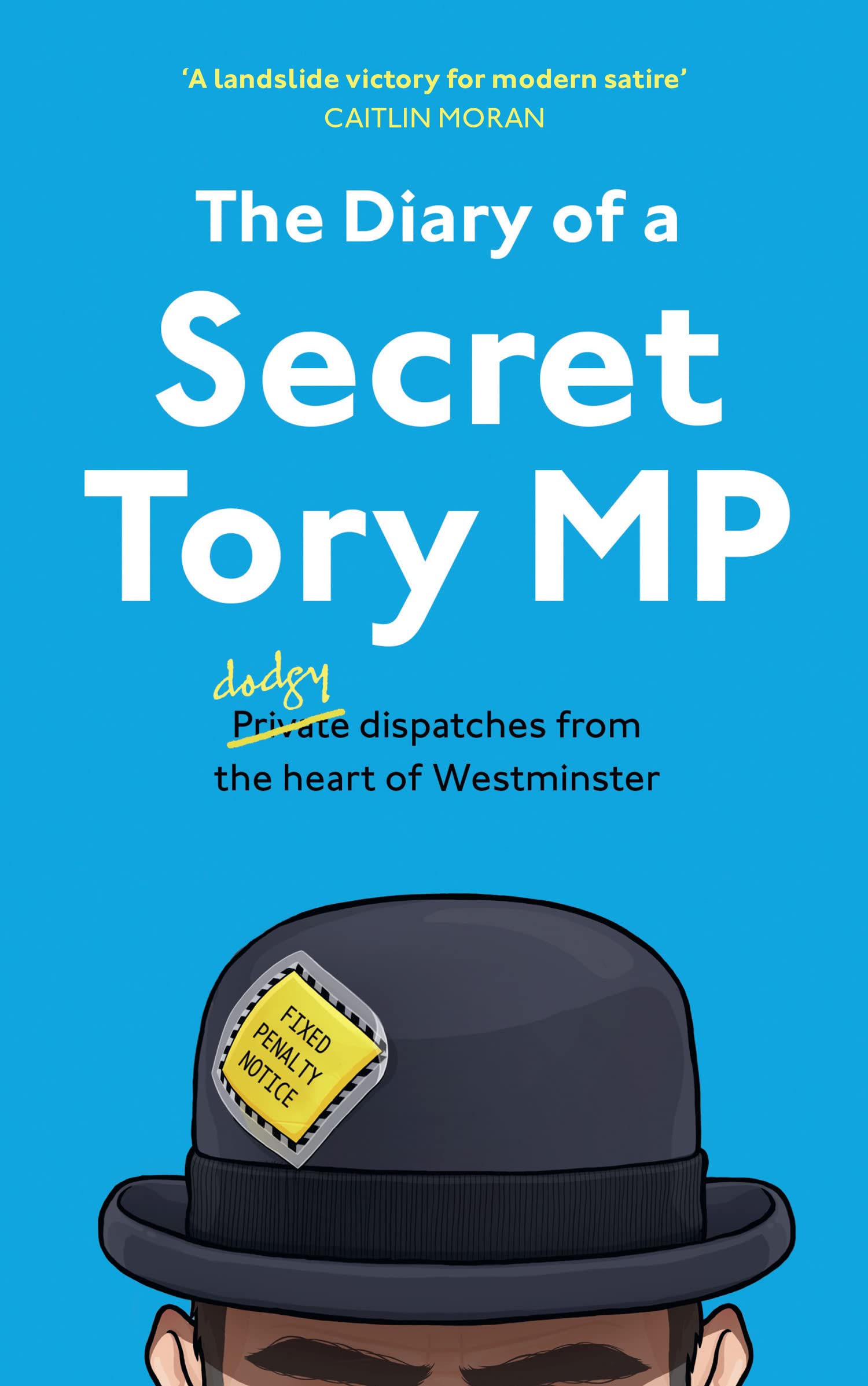 The Diary of a Secret Tory MP (Kindle Edition)