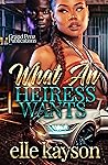 What An Heiress Wants: A Standalone Novel