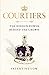 Courtiers: The hidden power behind the crown