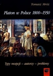 Platon w Polsce 1800-1950. Typy recepcji - autorzy - problemy