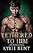Tethered to Him (Merge Second Generation, #4)