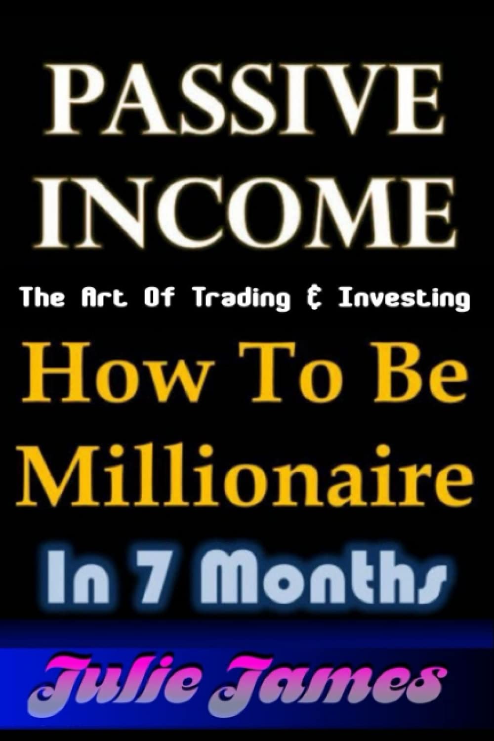 How To Be Millionaire In 7 Months: Learn The Essential Art Of Trading & Investing In Forex & Stocks. (Paperback)