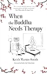 When the Buddha Needs Therapy When the Buddha Needs Therapy