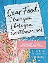Dear Food, I Love You. I Hate You. Don't Leave Me! by Julia Fikse
