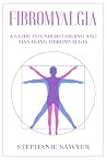 Fibromyalgia: A Guide to Understanding and Managing Fibromyalgia Fibromyalgia: A Guide to Understanding and Managing Fibromyalgia