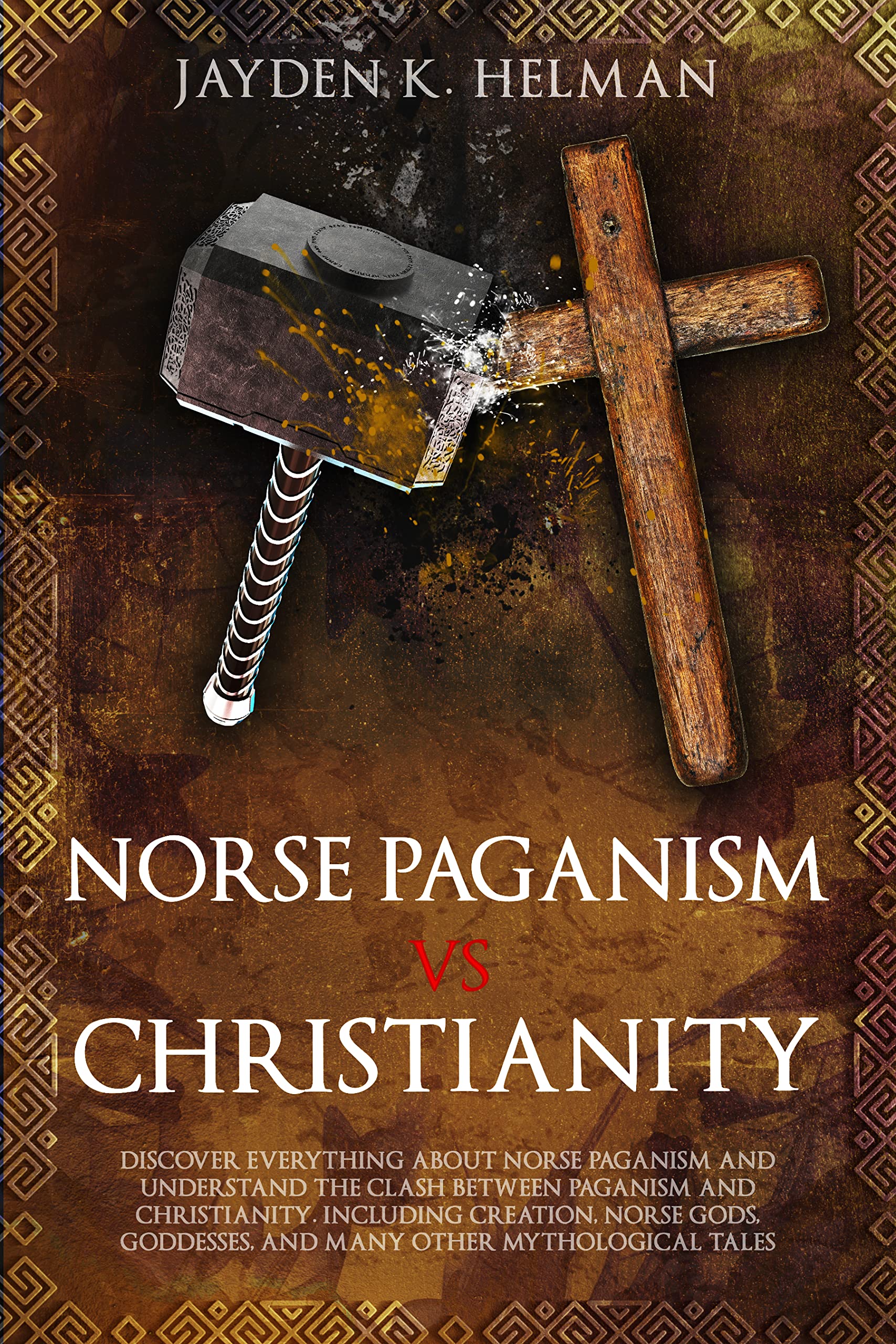 Norse Paganism vs Christianity: Discover Everything About Norse Paganism And Understand The Clash Between Paganism And Christianity. Including Creation, Norse Gods, Goddesses (Kindle Edition)