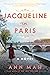 Jacqueline in Paris: Before She Was Jackie – A Historical Biographical Novel of Love, Spies, and Betrayal