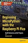 Beginning MicroPython with the Raspberry Pi Pico: Build Electronics and IoT Projects (Maker Innovations Series)