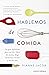 Hablemos de comida: La guía definitiva para escribir libros de cocina, blogs, memorias, recetas y mucho más