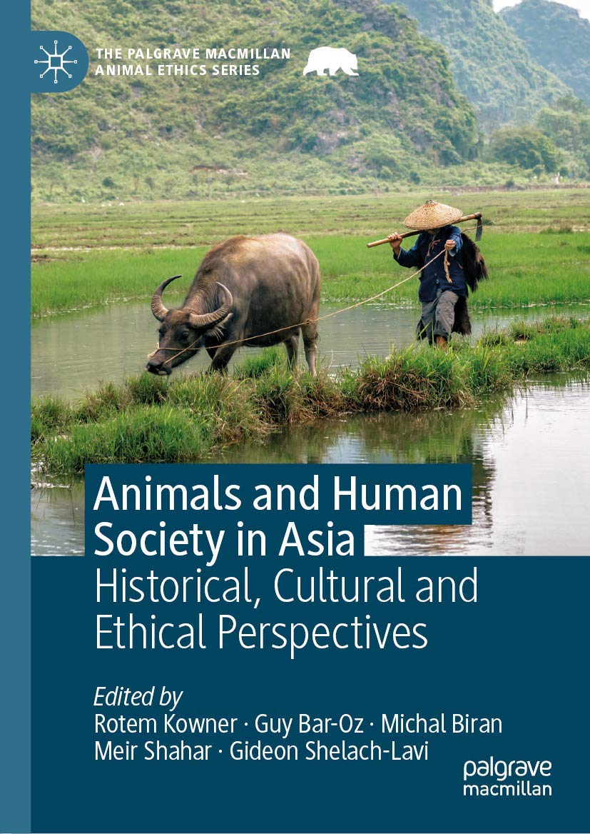 Animals and Human Society in Asia: Historical, Cultural and Ethical Perspectives (The Palgrave Macmillan Animal Ethics Series)