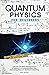 Quantum Physics for Beginners: The Layman’s Guide to Understand How Everything Works. Look Into The Mind-blowing Secrets of Science in a Comprehensible Way, From String Theory to Quantum Computing
