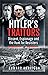 Hitler's Traitors: Dissent, Espionage and the Hunt for Resisters