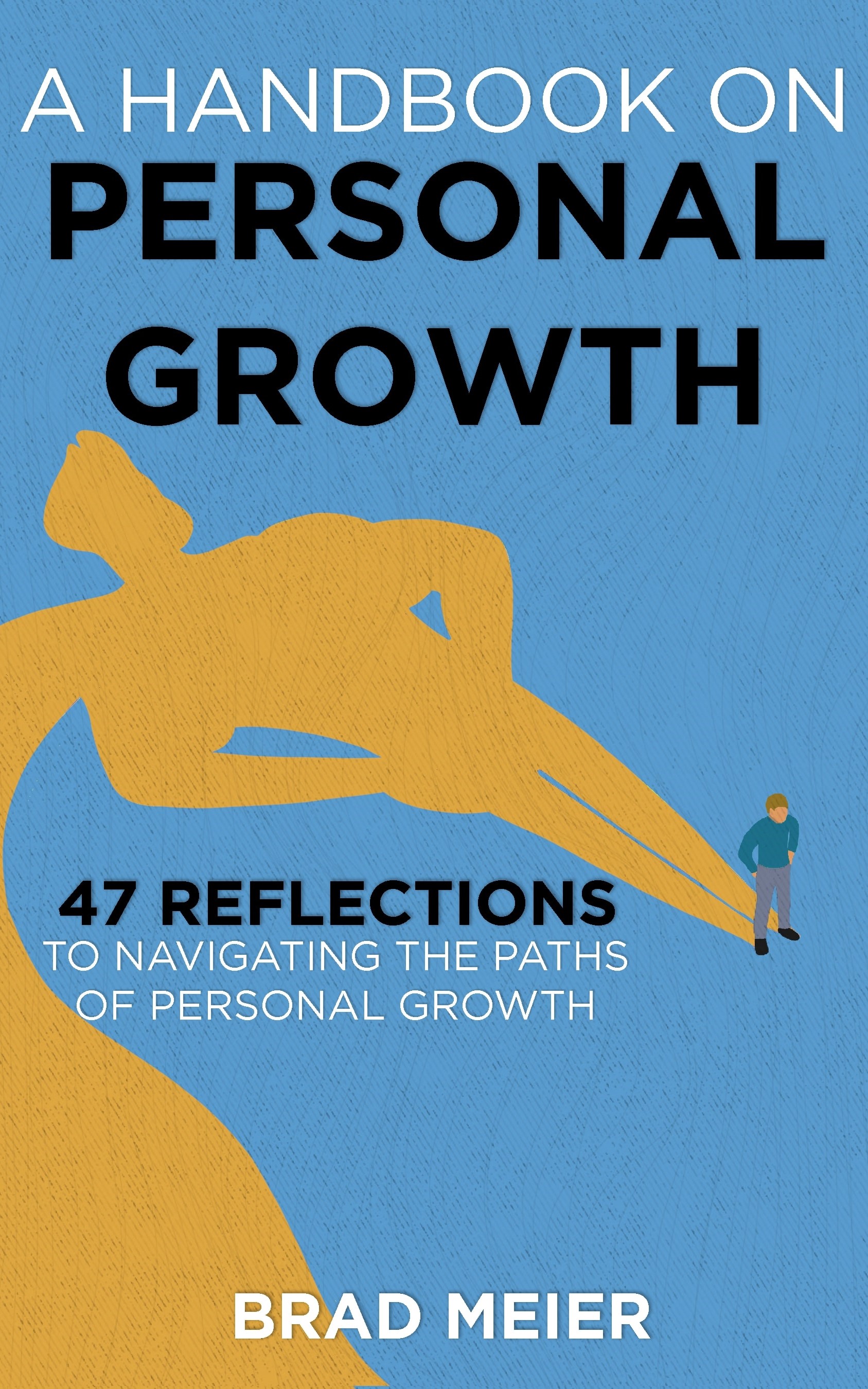 A HANDBOOK ON PERSONAL GROWTH: 47 REFLECTIONS TO NAVIGATING THE PATHS OF PERSONAL GROWTH