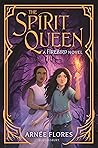 The Spirit Queen by Arnée Flores