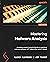 Mastering Malware Analysis: A malware analyst's practical guide to combating malicious software, APT, cybercrime, and IoT attacks, 2nd Edition