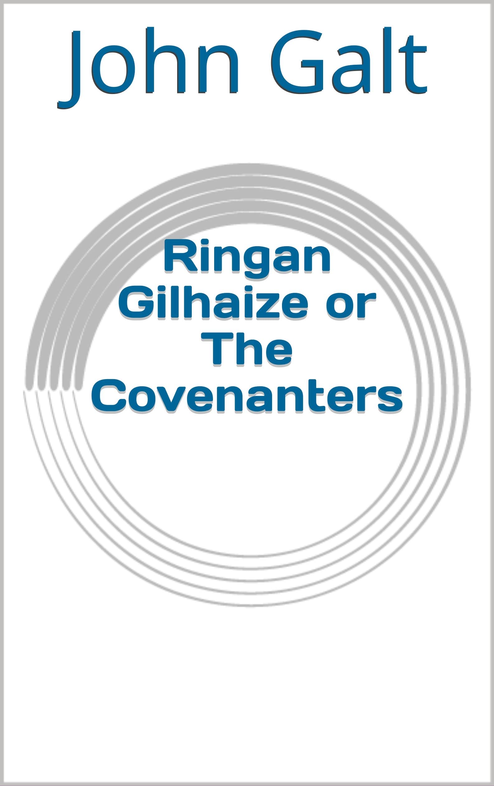 Ringan Gilhaize; or, The Covenanters