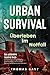 Urban Survival - Überleben im Notfall: Das ultimative Survival Buch - Optimale Krisenvorsorge: Prepping, Selbstversorgung, Fluchtrucksack, Blackout und vieles mehr!