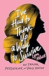I've Had to Think Up a Way to Survive by Lynn Melnick