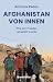 Afghanistan von innen. Wie ...