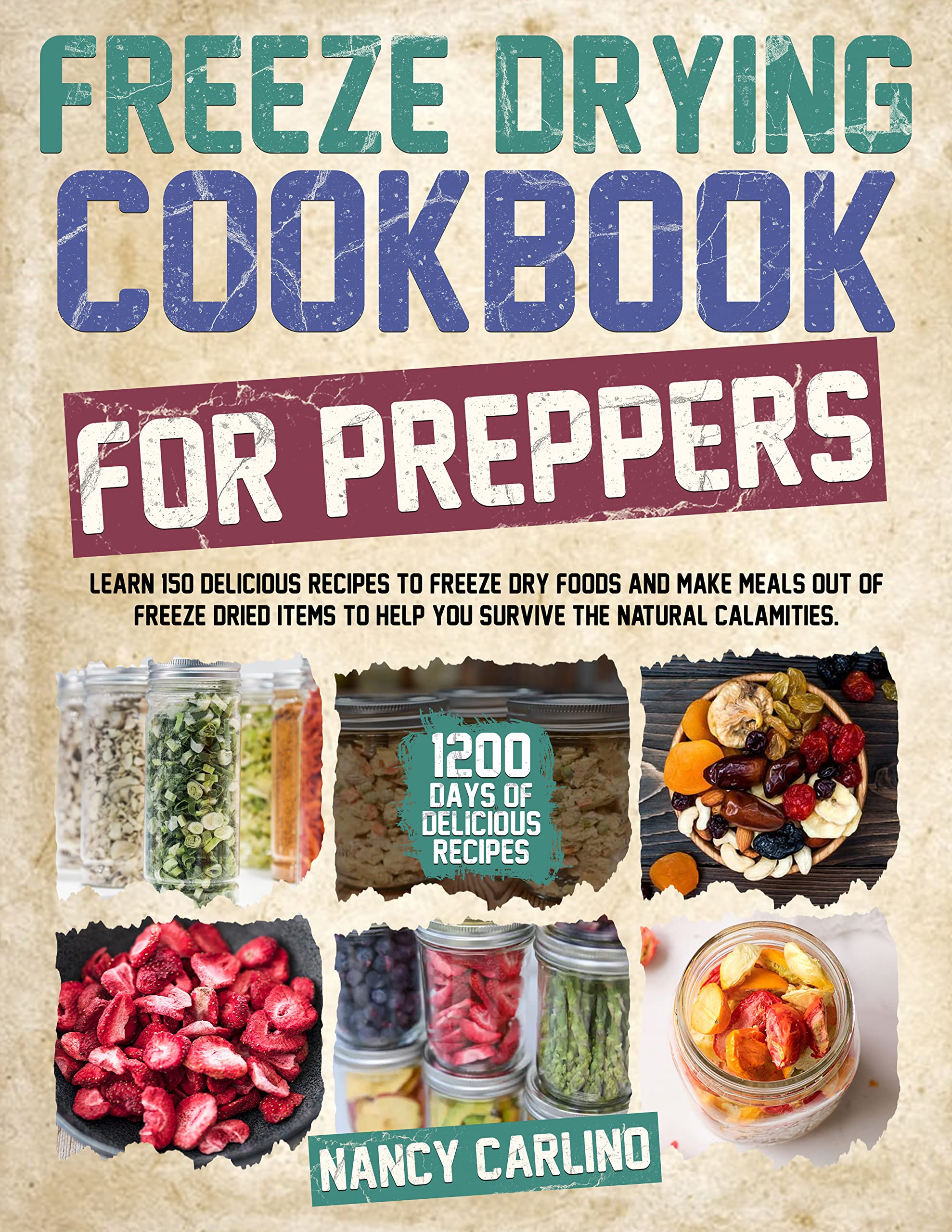 Freeze Drying Cookbook for Preppers: Learn 150 Delicious Recipes to Freeze Dry Foods and Make Meals out of Freeze Dried Items to Help you Survive the Natural Calamities. (Kindle Edition)