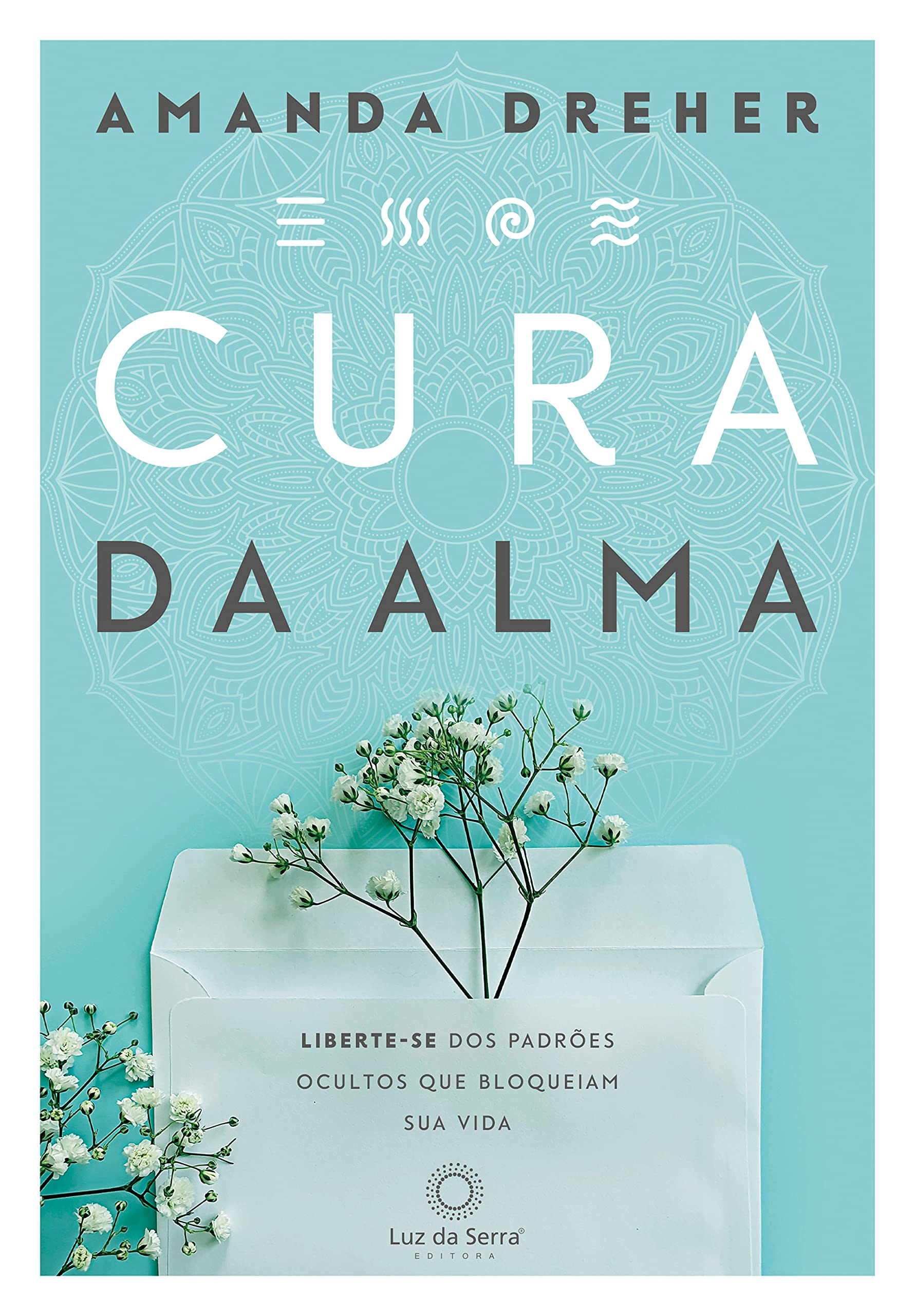 Cura da Alma: Liberte-se dos padrões ocultos que bloqueiam sua vida (Paperback)