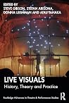 Live Visuals (Routledge Advances in Theatre & Performance Studies) Live Visuals (Routledge Advances in Theatre & Performance Studies)