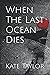 When The Last Ocean Dies