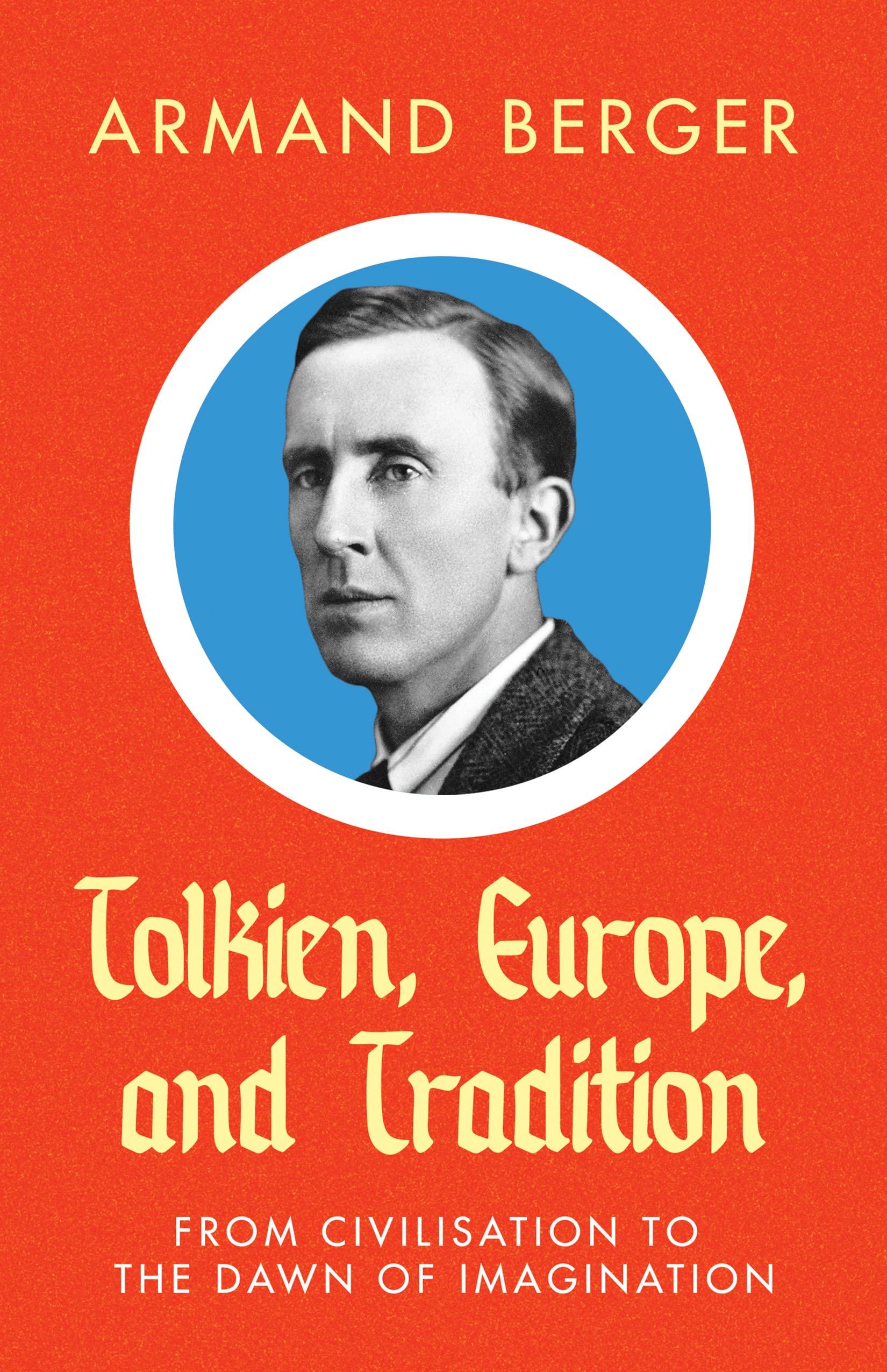 Tolkien, Europe, and Tradition: From Civilisation to the Dawn of Imagination (Foundations (Institut Iliade))