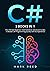 C#: 3 books in 1 - The Ultimate Beginner, Intermediate & Advanced Guides to Master C# Programming Quickly with No Experience (Computer Programming)