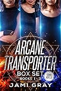 Arcane Transporter Box Set I: Books 1-3