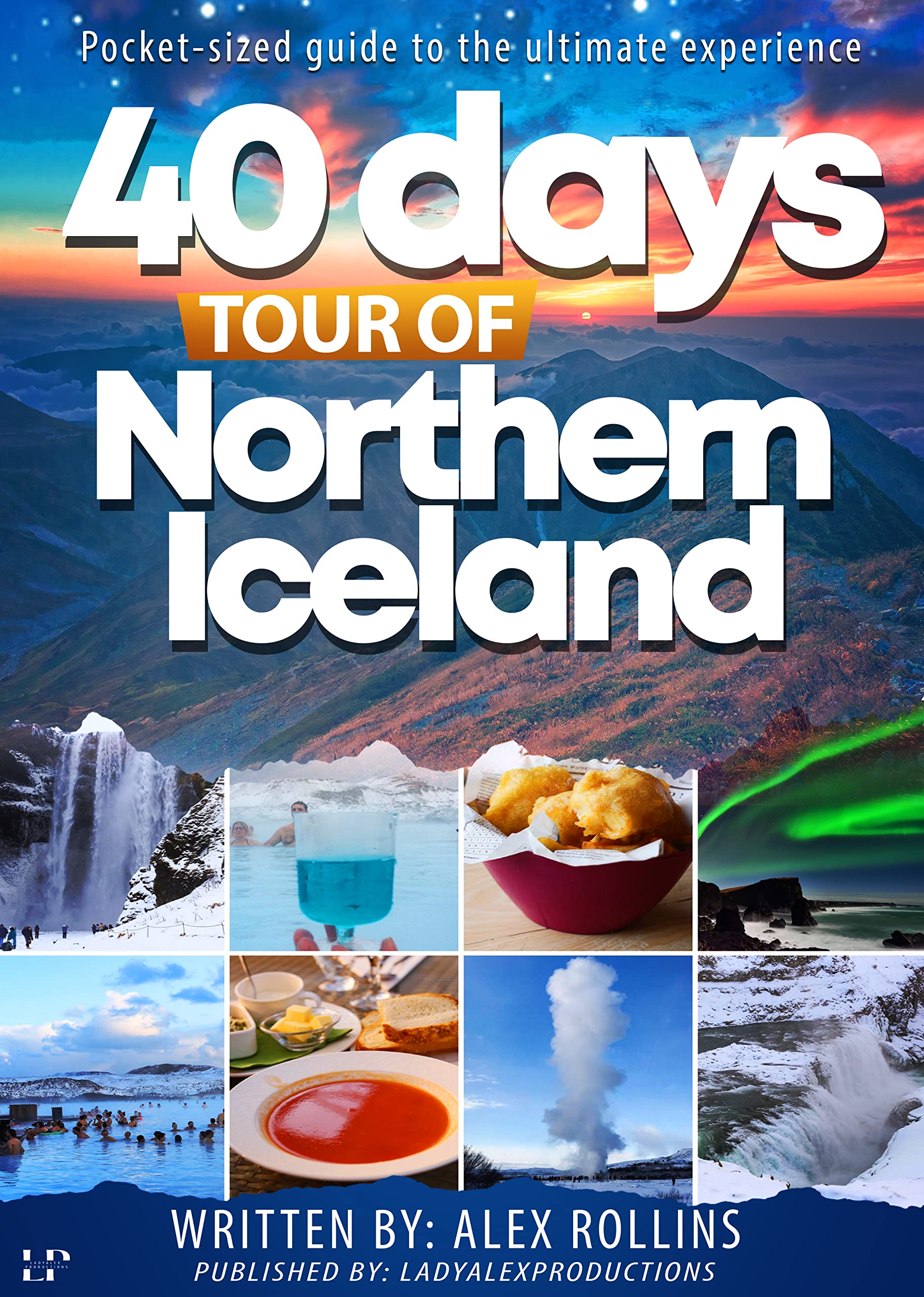 40 Days Tour Of Northern Iceland: Ultimate Travel Guide (Kindle Edition)
