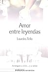 Amor entre leyendas by Lourdes Tello