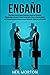 Engaño: Una guía esencial para entender cómo las personas maquiavélicas pueden ocultar la verdad y usar su conocimiento del comportamiento humano para ... (Entender la manipulación) (Spanish Edition)
