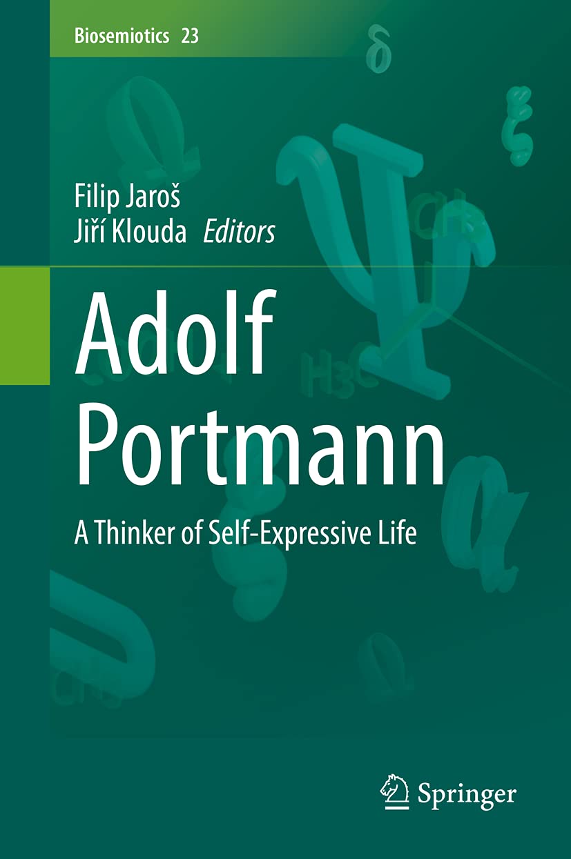 Adolf Portmann: A Thinker of Self-Expressive Life (Biosemiotics, 23)