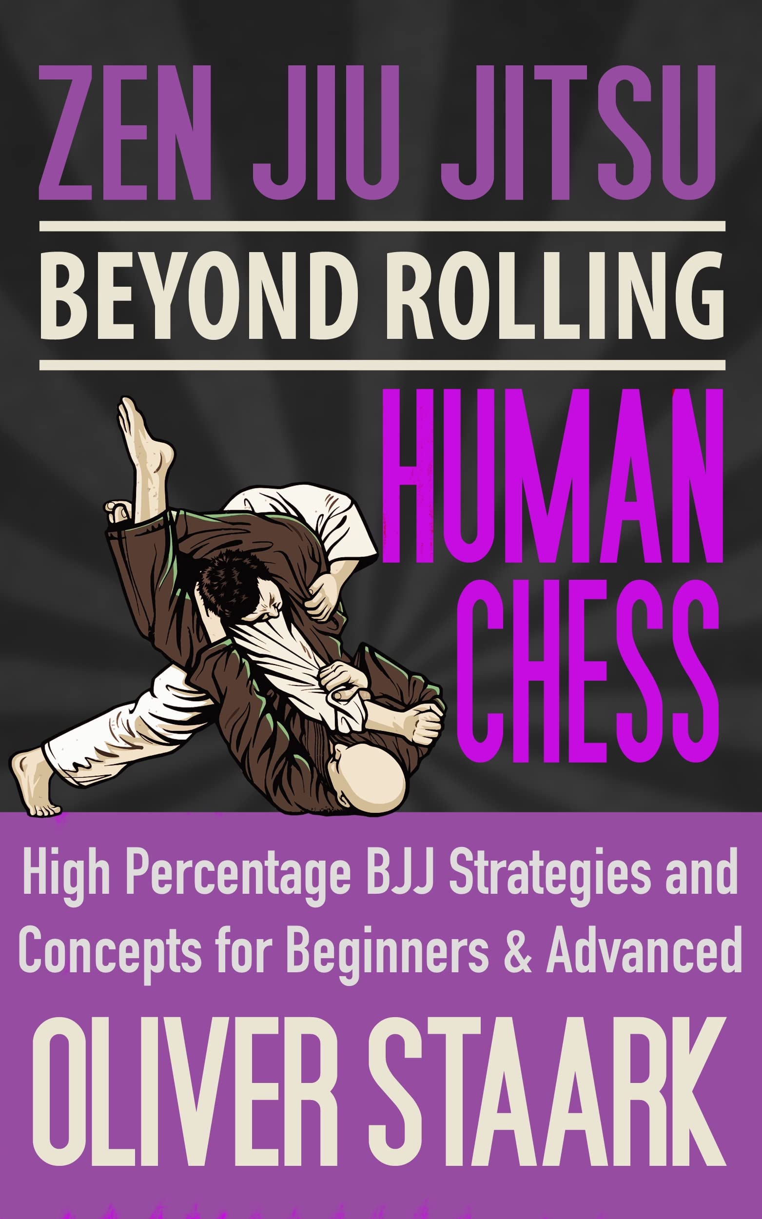 Zen Jiu Jitsu - Human Chess: High Percentage Strategies and Concepts for Beginners and Advanced Students (Kindle Edition)